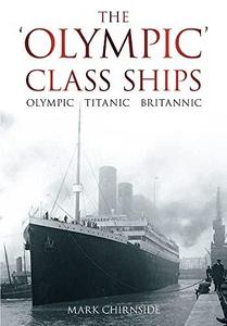 The 'Olympic' Class Ships : Olympic, Titanic, Britannic