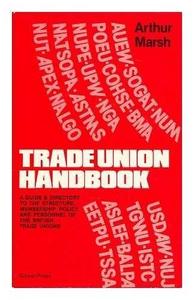 Trade Union Handbook: Guide and Directory to the Structure, Membership, Policy and Personnel of British Trade Unions