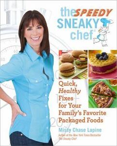 The Speedy Sneaky Chef: Quick, Healthy Fixes for Your Favorite Packaged Foods