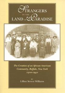 Strangers in the land of paradise : the creation of an African American community, Buffalo, New York, 1900-1940