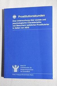 Prostitutionskunden : eine Untersuchung über soziale und psychologische Charakteristika von Besuchern weiblicher Prostituierter in Zeiten von AIDS