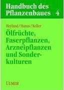 Handbuch des Pflanzenbaues 4. Oelfrüchte, Faser- und Arzneipflanzen und Sonderkulturen