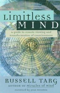 Limitless mind : a guide to remote viewing and transformation of consciousness