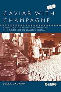 Caviar with champagne : common luxury and the ideals of the good life in Stalin's Russia