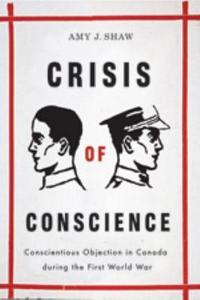 Crisis Of Conscience Conscientious Objection In Canada During The First World War