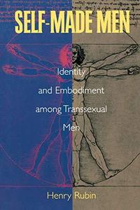 Self-made Men : Identity and Embodiment Among Transsexual Men