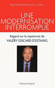 Une modernisation interrompue : regard sur le septennat de Valéry Giscard d'Estaing, 1974-1981