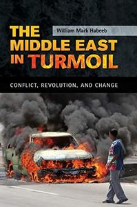 The Middle East in turmoil : conflict, revolution, and change