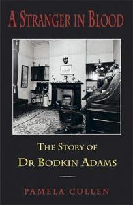 A Stranger in Blood : The Story of Dr Bodkin Adams