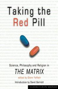 Taking the red pill : science, philosophy and religion in The matrix