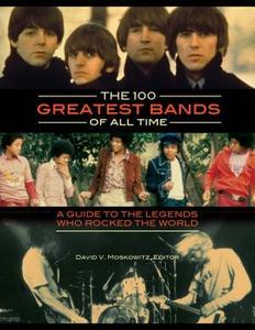 The 100 greatest bands of all time : a guide to the legends who rocked the world
