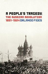 A People's Tragedy : The Russian Revolution 1891-1924