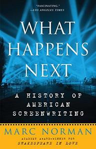 What Happens Next : A History of American Screenwriting