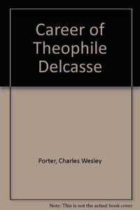 The career of Théophile Delcassé