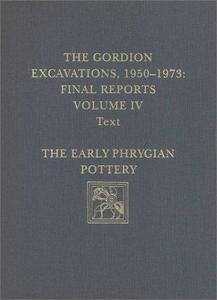 The Gordion Excavations, 1950-1973, Final Reports, Volume IV