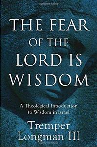 The Fear of the Lord Is Wisdom : A Theological Introduction to Wisdom in Israel