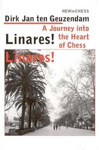 Linares! Linares! : A Journey into the Heart of Chess