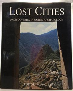 Lost Cities : 50 Discoveries in World Archaeology