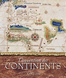 L'invention des continents : comment l'Europe a découpé le monde