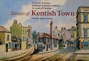 Streets of Kentish Town : a survey of streets, buildings & former residents in a part of Camden