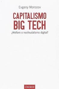 Capitalismo big tech : ¿welfare o neofeudalismo digital?