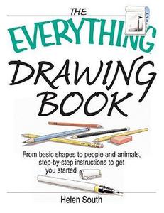 The Everything Drawing Book: From Basic Shape to People and Animals, Step-by-step Instruction to get you started