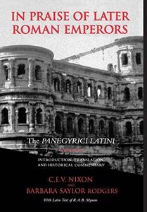 In praise of later Roman emperors : the "Panegyrici latini"