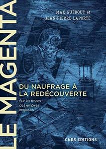 "Le Magenta" : du naufrage à la redécouverte, 1875-1995, sur les traces des empires engloutis