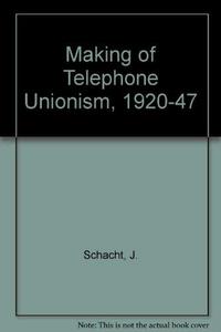 The Making of Telephone Unionism, 1920-1947