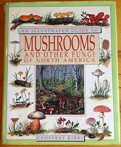 An Illustrated Guide to Mushrooms and Other Fungi of North America