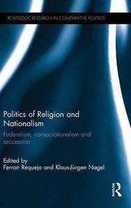 Politics of religion and nationalism : federalism, consociationalism and seccession