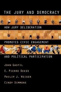 The jury and democracy : how jury deliberation promotes civic engagement and political participation