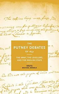 The Putney debates of 1647 : the army, the Levellers, and the English state