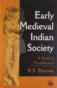 Early Medieval Indian Society : A Study in Feudalisation