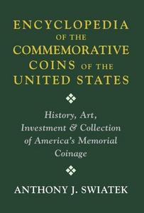 Encyclopedia of the Commemorative Coins of the United States: History, Art, Investment & Collection of America's Memorial Coinage