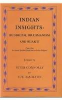 Indian Insights: Buddhism, Brahmanism and Bhakti : Papers from the Annual Spalding Symposium on Indian Religions
