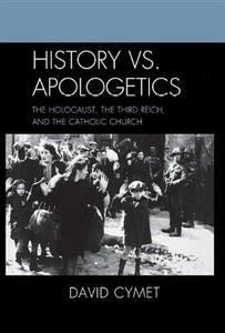 History vs. Apologetics: The Holocaust, the Third Reich, and the Catholic Church