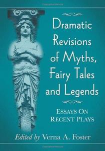 Dramatic Revisions of Myths, Fairy Tales and Legends : Essays on Recent Plays