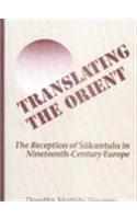 Translating the Orient : the reception of Śākuntala in nineteenth-century Europe
