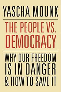 The people vs. democracy : why our freedom is in danger and how to save it