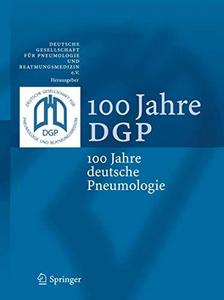 100 Jahre DGP 100 Jahre deutsche Pneumologie ; mit 13 Tabellen