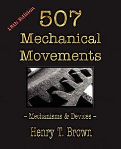 507 Mechanical Movements : Mechanisms and Devices