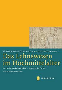 Das Lehnswesen im Hochmittelalter : Forschungskonstrukte - Quellenbefunde - Deutungsrelevanz