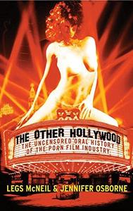 The Other Hollywood : The Uncensored Oral History of the Porn Film Industry