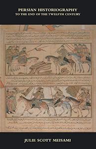 Persian historiography : to the end of the twelfth century