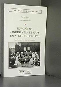 Européens, indigènes et Juifs en Algérie, 1830-1962 : représentations et réalités des populations