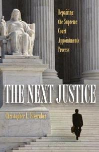 The Next Justice: Repairing the Supreme Court Appointments Process