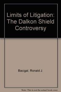 Limits of Litigation : The Dalkon Shield Controversy