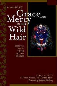 Grace and Mercy in Her Wild Hair : Selected Poems to the Mother Goddess