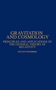 Gravitation and Cosmology : Principles and Applications of the General Theory of Relativity